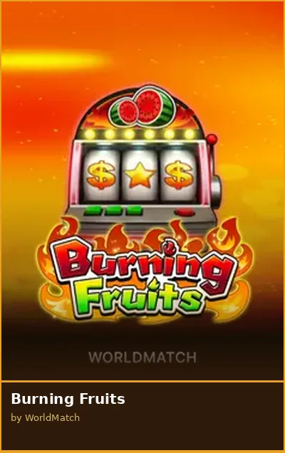 Burning Fruits